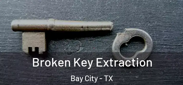 Broken Key Extraction Bay City - TX
