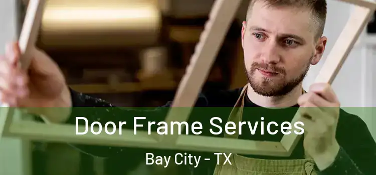 Door Frame Services Bay City - TX