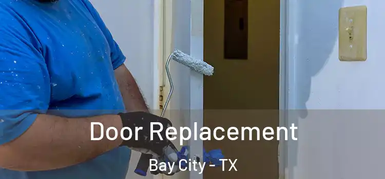 Door Replacement Bay City - TX