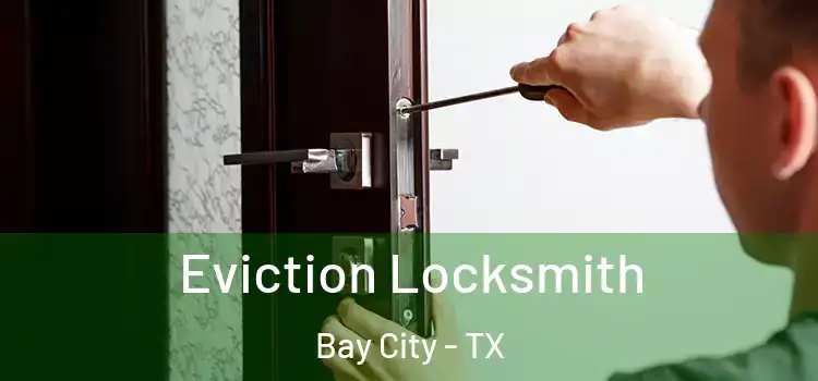Eviction Locksmith Bay City - TX