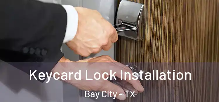 Keycard Lock Installation Bay City - TX