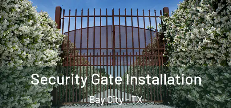 Security Gate Installation Bay City - TX