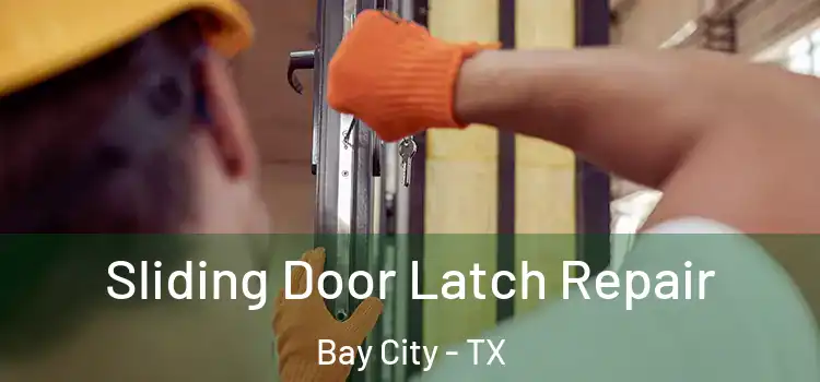 Sliding Door Latch Repair Bay City - TX