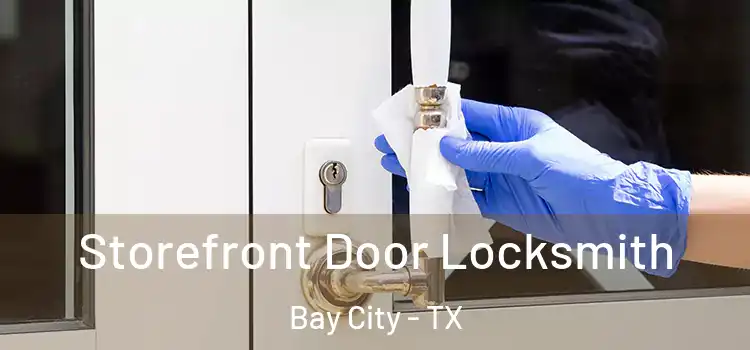Storefront Door Locksmith Bay City - TX